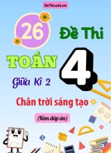 Tổng hợp 26 Đề thi Toán 4 Giữa kì 2 sách Chân Trời Sáng Tạo (Kèm đáp án)